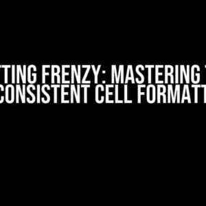 Formatting Frenzy: Mastering the Art of Consistent Cell Formatting