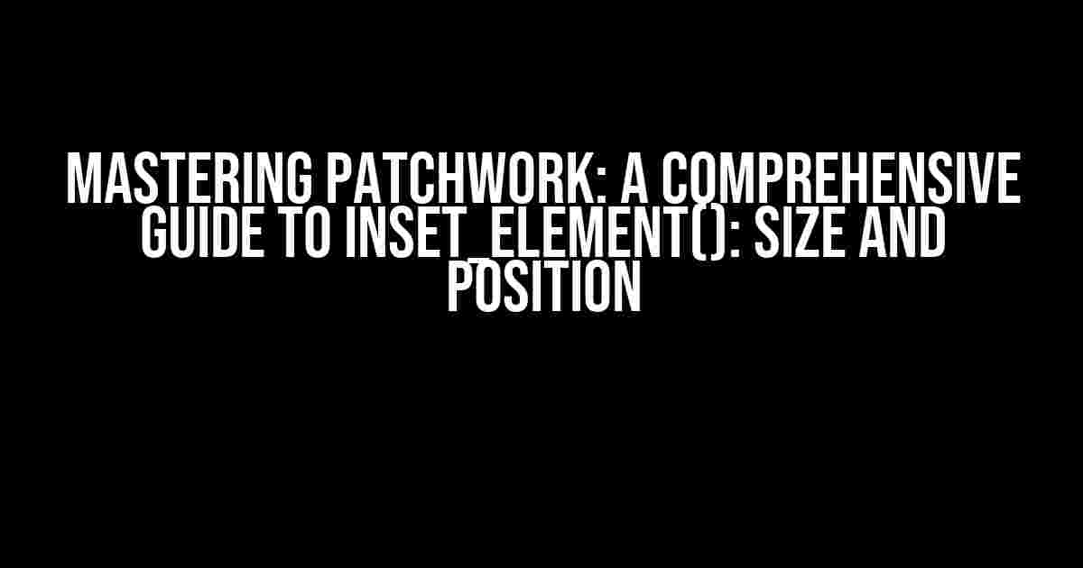 Mastering Patchwork: A Comprehensive Guide to inset_element(): Size and Position