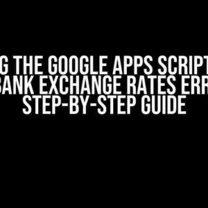 Solving the Google Apps Script Fetch URL Bank Exchange Rates Error: A Step-by-Step Guide