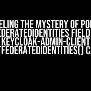 Unraveling the Mystery of Populate FederatedIdentities Field in Keycloak-Admin-Client getFederatedIdentities() Call