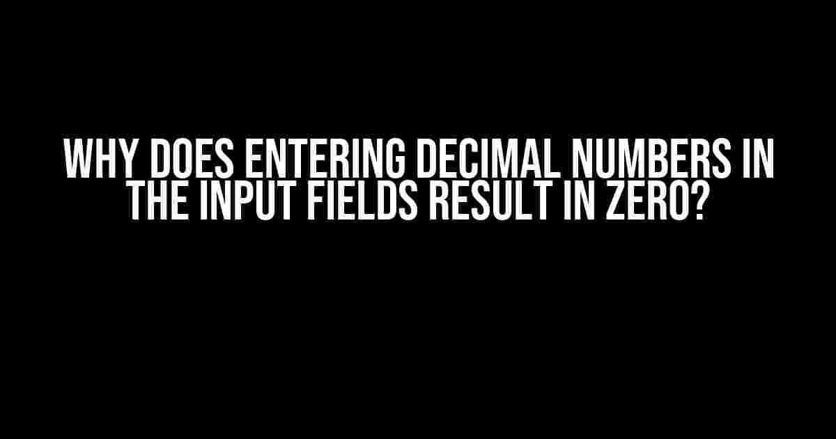 Why Does Entering Decimal Numbers in the Input Fields Result in Zero?